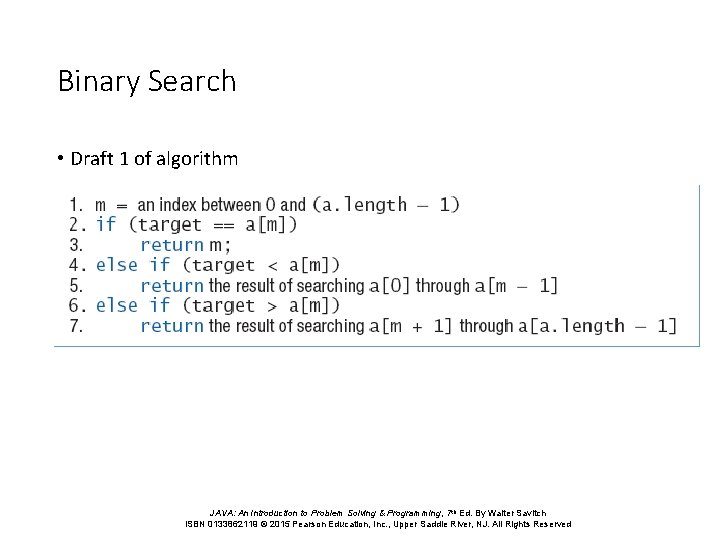 Binary Search • Draft 1 of algorithm • Algorithm requires additional parameters JAVA: An