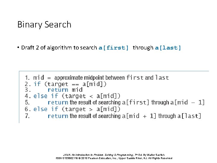 Binary Search • Draft 2 of algorithm to search a[first] through a[last] • What