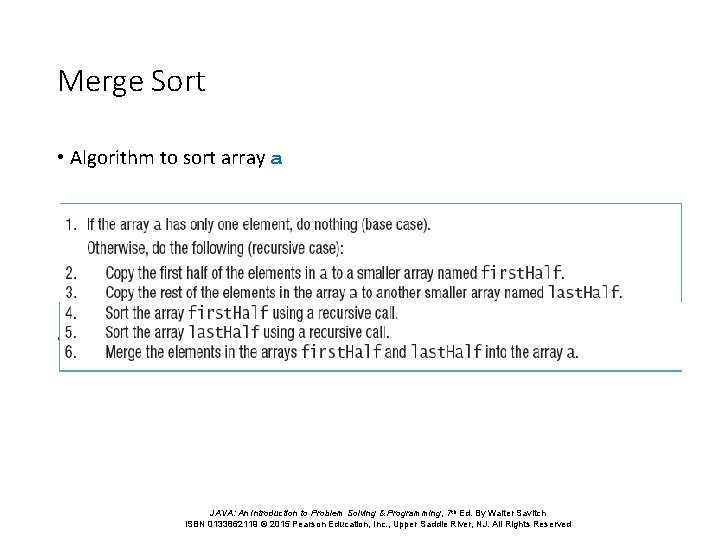 Merge Sort • Algorithm to sort array a • View Java implementation, listing 11.