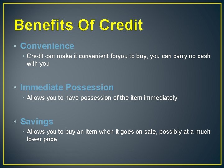 Benefits Of Credit • Convenience • Credit can make it convenient foryou to buy,