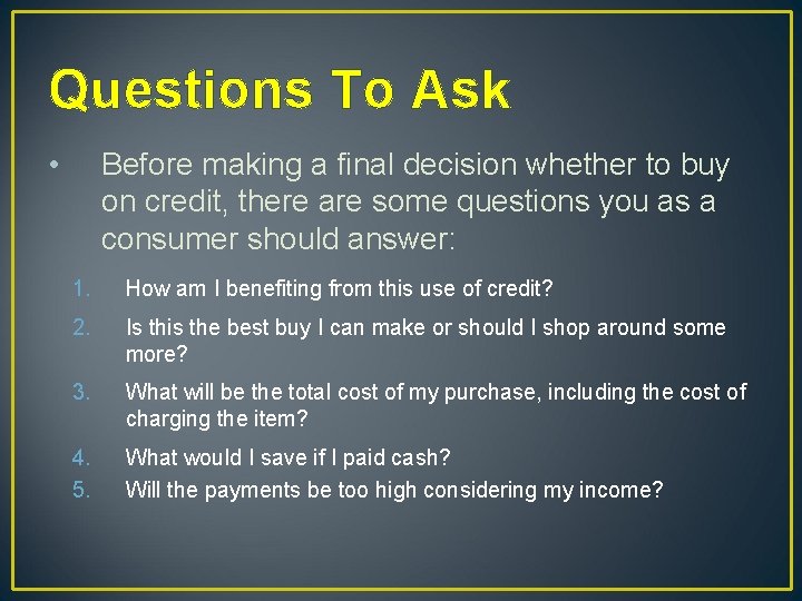 Questions To Ask • Before making a final decision whether to buy on credit,