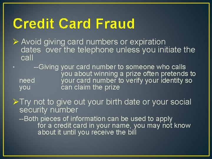 Credit Card Fraud Ø Avoid giving card numbers or expiration dates over the telephone