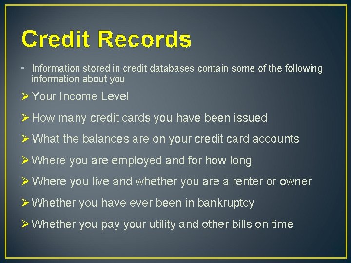 Credit Records • Information stored in credit databases contain some of the following information