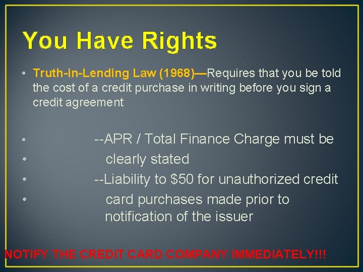 You Have Rights • Truth-in-Lending Law (1968)—Requires that you be told the cost of