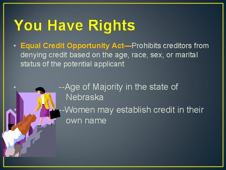 You Have Rights • Equal Credit Opportunity Act—Prohibits creditors from denying credit based on