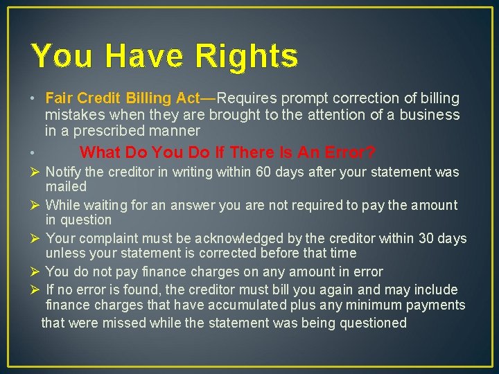 You Have Rights • Fair Credit Billing Act—Requires prompt correction of billing mistakes when