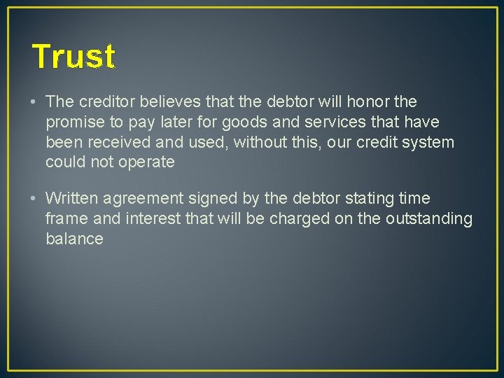 Trust • The creditor believes that the debtor will honor the promise to pay