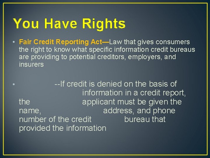 You Have Rights • Fair Credit Reporting Act—Law that gives consumers the right to