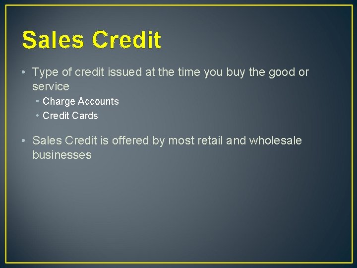 Sales Credit • Type of credit issued at the time you buy the good