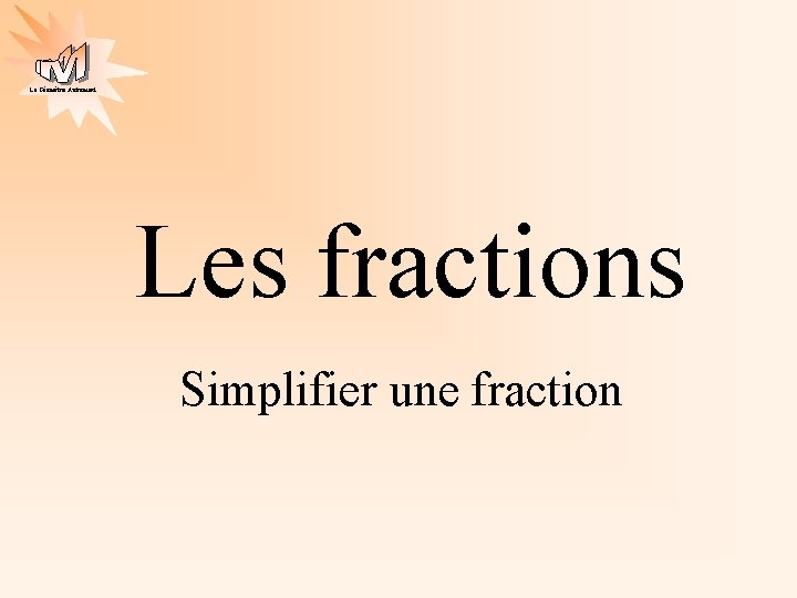 La Géométrie Autrement Les fractions Simplifier une fraction 
