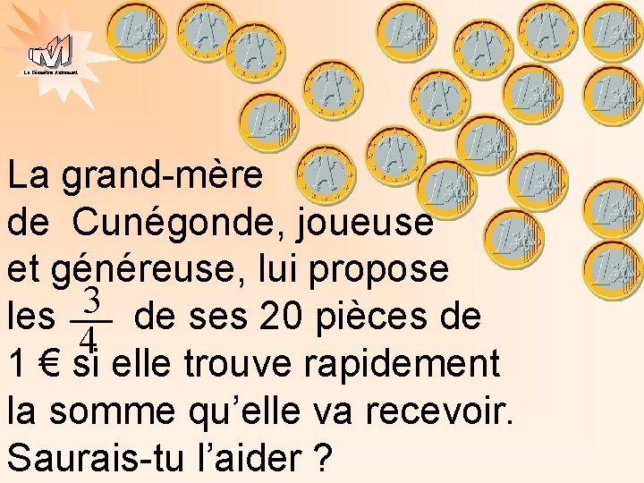 La Géométrie Autrement La grand-mère de Cunégonde, joueuse et généreuse, lui propose 3 les