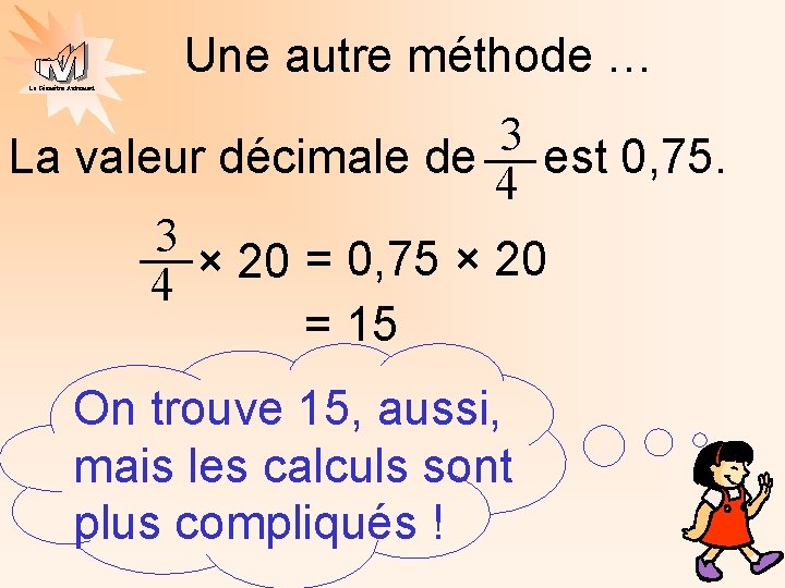 Une autre méthode … La Géométrie Autrement 3 La valeur décimale de est 0,