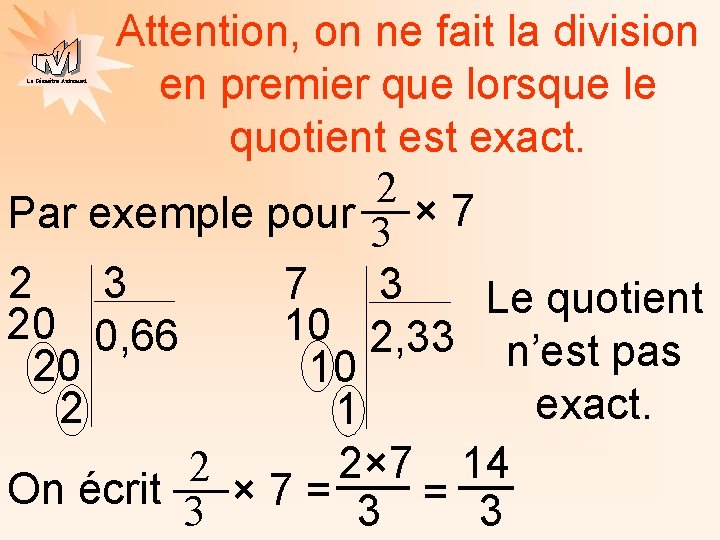 Attention, on ne fait la division en premier que lorsque le quotient est exact.