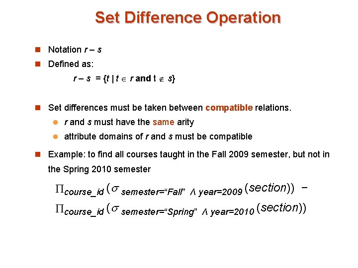 Set Difference Operation n Notation r – s n Defined as: r – s