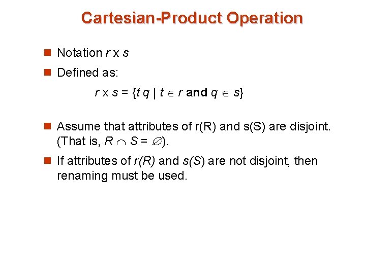 Cartesian-Product Operation n Notation r x s n Defined as: r x s =