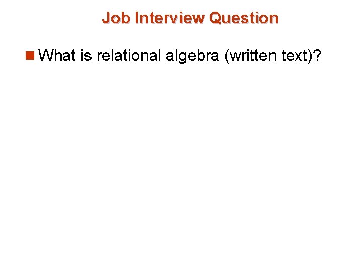 Job Interview Question n What is relational algebra (written text)? 