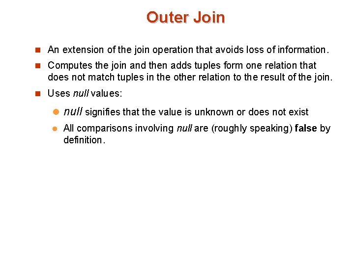 Outer Join n An extension of the join operation that avoids loss of information.