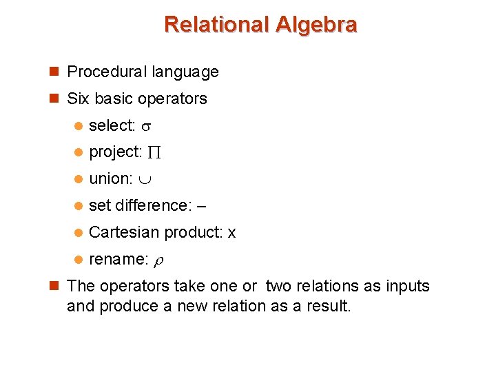Relational Algebra n Procedural language n Six basic operators l select: l project: l