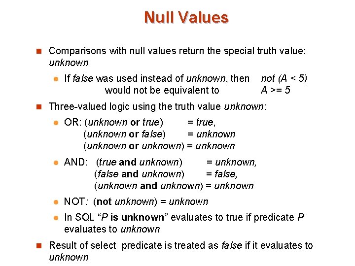 Null Values n Comparisons with null values return the special truth value: unknown l