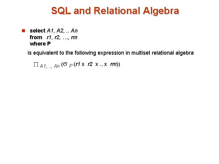 SQL and Relational Algebra n select A 1, A 2, . . An from