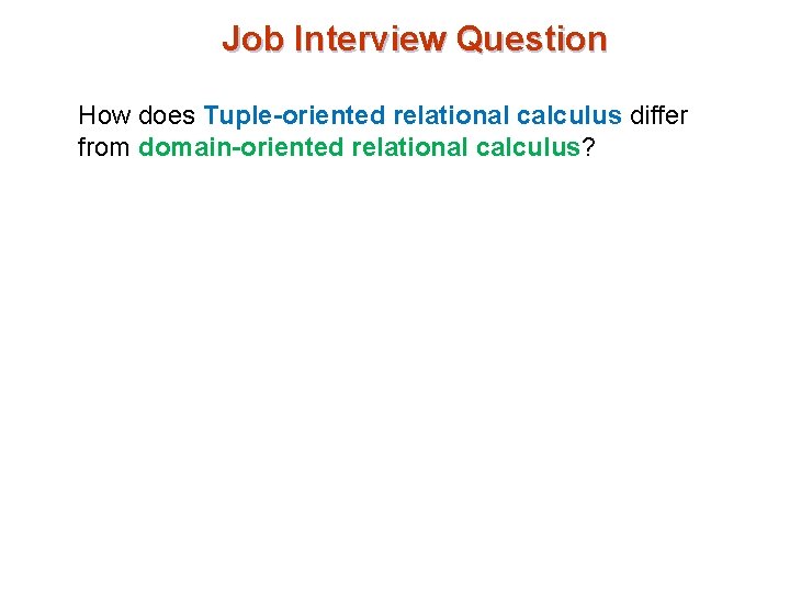 Job Interview Question How does Tuple-oriented relational calculus differ from domain-oriented relational calculus? 