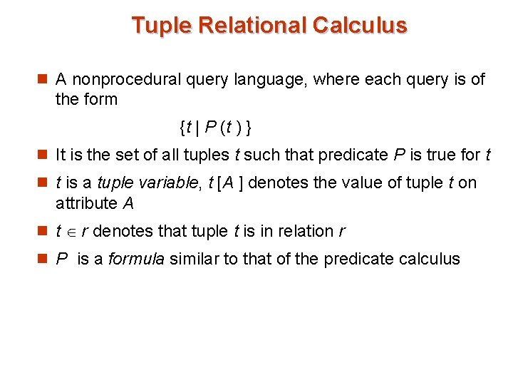 Tuple Relational Calculus n A nonprocedural query language, where each query is of the