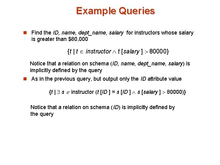 Example Queries n Find the ID, name, dept_name, salary for instructors whose salary is