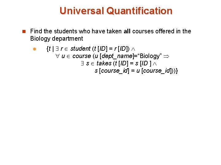 Universal Quantification n Find the students who have taken all courses offered in the