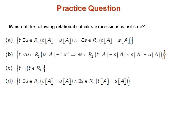 Practice Question Which of the following relational calculus expressions is not safe? 