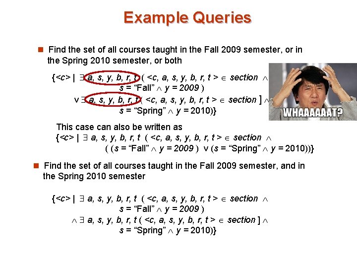 Example Queries n Find the set of all courses taught in the Fall 2009