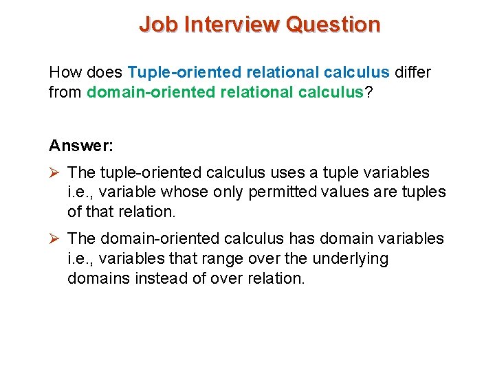 Job Interview Question How does Tuple-oriented relational calculus differ from domain-oriented relational calculus? Answer: