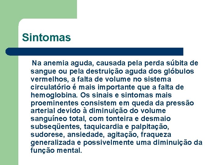 Sintomas Na anemia aguda, causada pela perda súbita de sangue ou pela destruição aguda