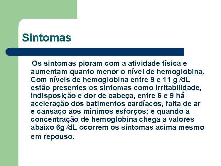 Sintomas Os sintomas pioram com a atividade física e aumentam quanto menor o nível