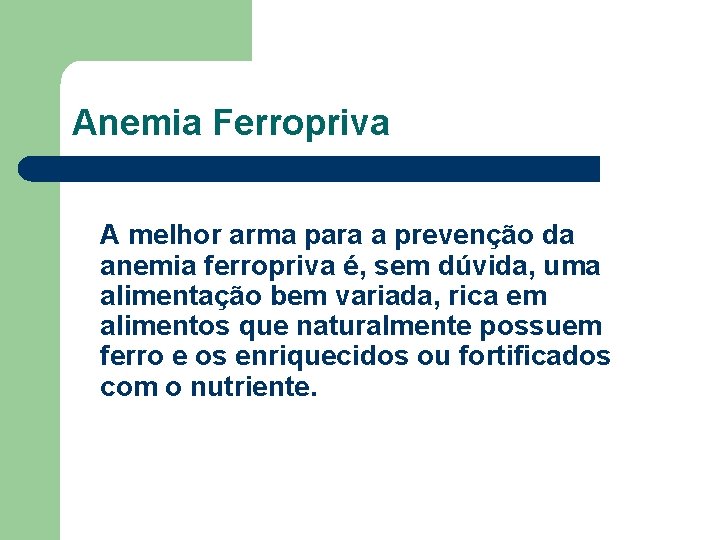 Anemia Ferropriva A melhor arma para a prevenção da anemia ferropriva é, sem dúvida,