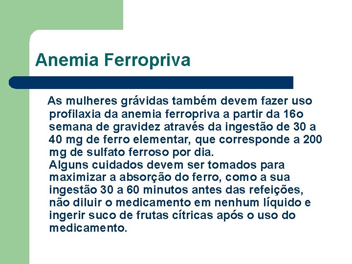 Anemia Ferropriva As mulheres grávidas também devem fazer uso profilaxia da anemia ferropriva a