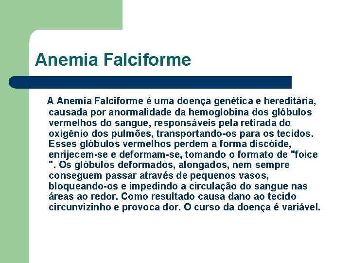 Anemia Falciforme A Anemia Falciforme é uma doença genética e hereditária, causada por anormalidade