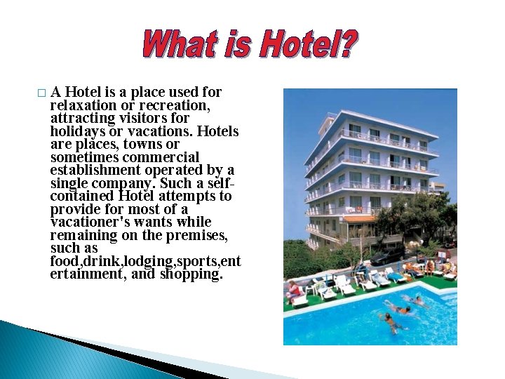 � A Hotel is a place used for relaxation or recreation, attracting visitors for