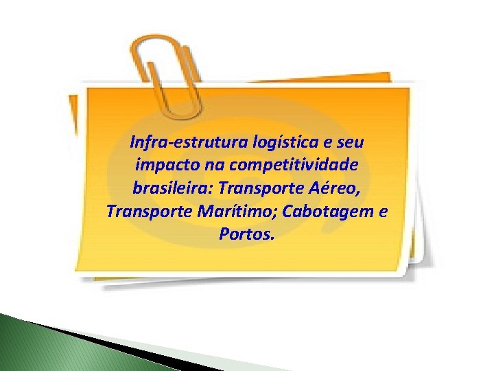 Infra-estrutura logística e seu impacto na competitividade brasileira: Transporte Aéreo, Transporte Marítimo; Cabotagem e