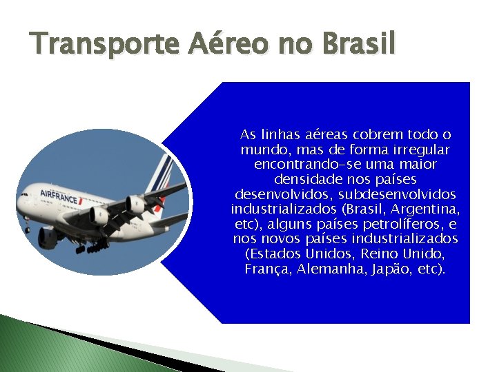 Transporte Aéreo no Brasil As linhas aéreas cobrem todo o mundo, mas de forma