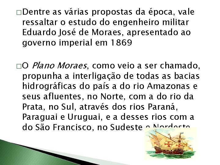 � Dentre as várias propostas da época, vale ressaltar o estudo do engenheiro militar