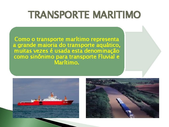 TRANSPORTE MARITIMO Como o transporte marítimo representa a grande maioria do transporte aquático, muitas