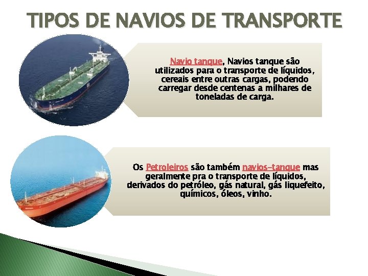 TIPOS DE NAVIOS DE TRANSPORTE Navio tanque, Navios tanque são utilizados para o transporte