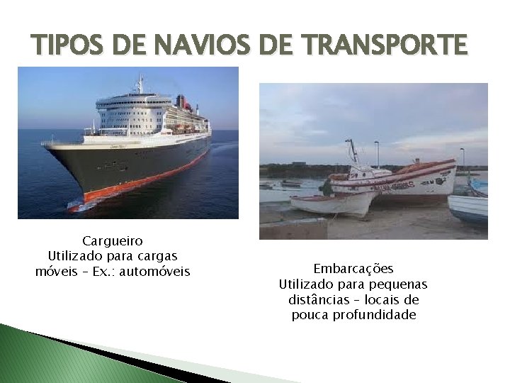 TIPOS DE NAVIOS DE TRANSPORTE Cargueiro Utilizado para cargas móveis – Ex. : automóveis