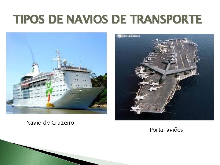 TIPOS DE NAVIOS DE TRANSPORTE Navio de Cruzeiro Porta-aviões 