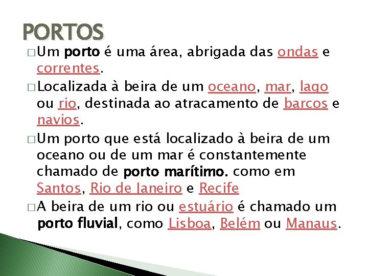 PORTOS � Um porto é uma área, abrigada das ondas e correntes. � Localizada