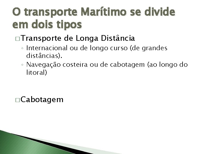 O transporte Marítimo se divide em dois tipos � Transporte de Longa Distância ◦