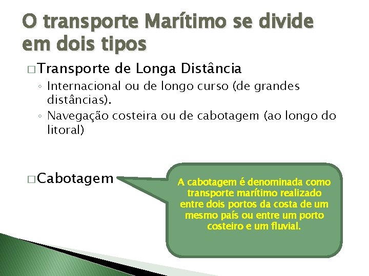 O transporte Marítimo se divide em dois tipos � Transporte de Longa Distância ◦