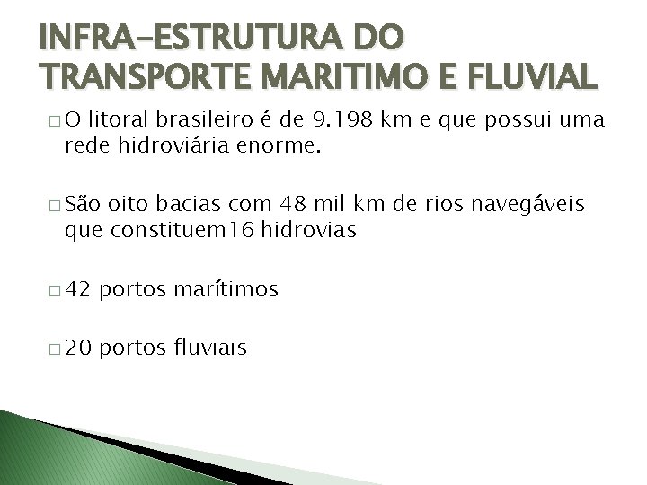 INFRA-ESTRUTURA DO TRANSPORTE MARITIMO E FLUVIAL �O litoral brasileiro é de 9. 198 km