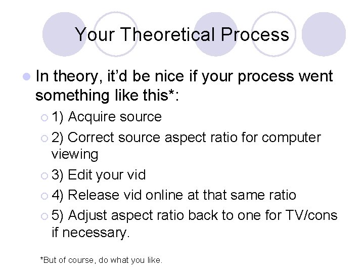 Your Theoretical Process l In theory, it’d be nice if your process went something