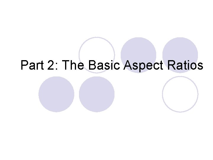 Part 2: The Basic Aspect Ratios 